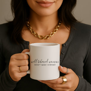 Goed gedragen Vrouwen maken geen geschiedeniscitaa Koffiemok