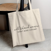 Goed gedragen Vrouwen maken geen geschiedeniscitaa Tote Bag