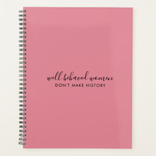 Goed gedragen vrouwen maken geschiedenis niet roze planner