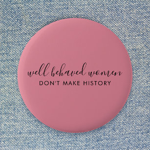 Goed gedragen vrouwen maken geschiedenis niet roze ronde button 5,7 cm