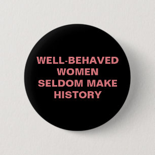 Goed gedragen vrouwen maken zelden een geschiedeni ronde button 5,7 cm