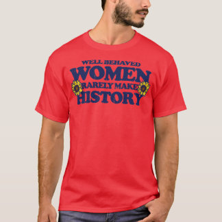 Goed gedragen vrouwen maken zelden geschiedenis1 t-shirt
