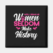 Goed gedragen vrouwen maken zelden geschiedenis 2 magneet (Voorkant)
