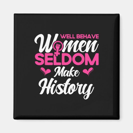 Goed gedragen vrouwen maken zelden geschiedenis 2 magneet (Voorkant)
