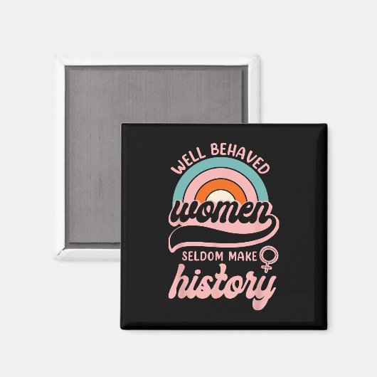 Goed gedragen vrouwen maken zelden geschiedenis 3 magneet (Voorkant / Achterkant)
