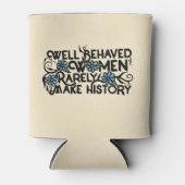 Goed gedragen vrouwen maken zelden geschiedenis blikjeskoeler (Voorkant)