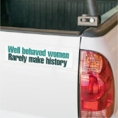 Goed gedragen vrouwen maken zelden geschiedenis bumpersticker (Op Truck)
