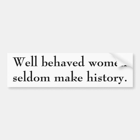 Goed gedragen vrouwen maken zelden geschiedenis. bumpersticker (Voorkant)
