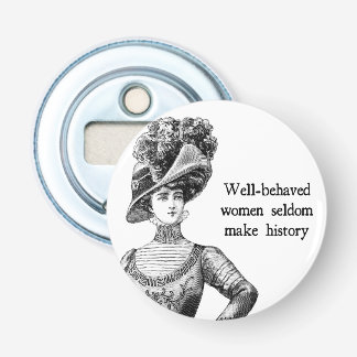 Goed gedragen vrouwen maken zelden geschiedenis button flesopener