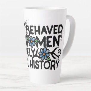 Goed gedragen vrouwen maken zelden geschiedenis latte mok