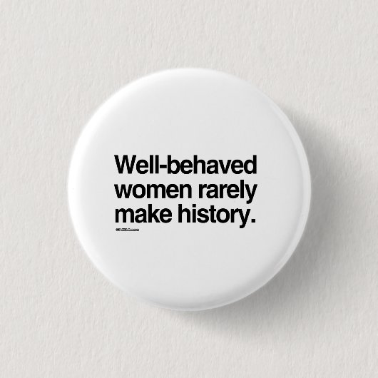 Goed gedragen vrouwen maken zelden geschiedenis ronde button 3,2 cm (Voorkant)