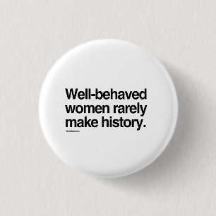 Goed gedragen vrouwen maken zelden geschiedenis ronde button 3,2 cm