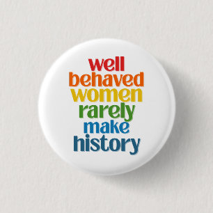 Goed gedragen vrouwen maken zelden geschiedenis ronde button 3,2 cm
