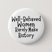 Goed gedragen vrouwen maken zelden geschiedenis ronde button 5,7 cm (Voorkant)