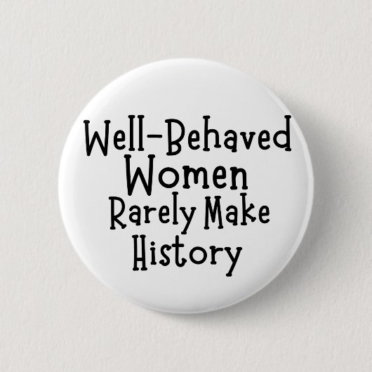 Goed gedragen vrouwen maken zelden geschiedenis ronde button 5,7 cm (Voorkant)
