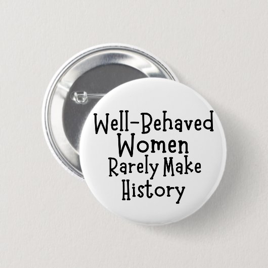 Goed gedragen vrouwen maken zelden geschiedenis ronde button 5,7 cm (Voorkant /achterkant)