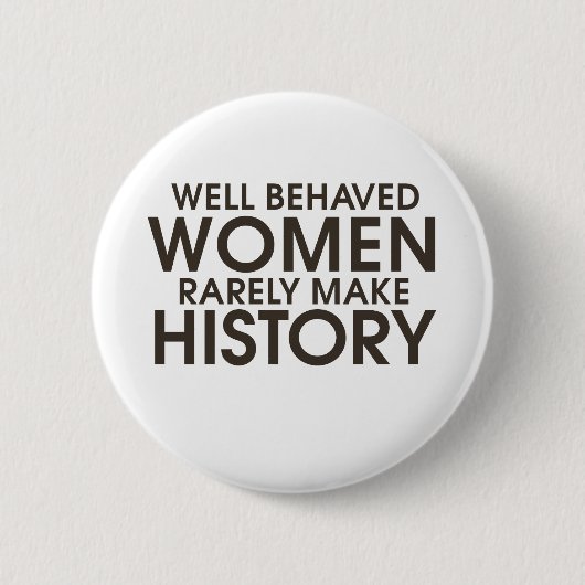 Goed gedragen vrouwen maken zelden geschiedenis ronde button 5,7 cm (Voorkant)