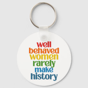 Goed gedragen vrouwen maken zelden geschiedenis sleutelhanger