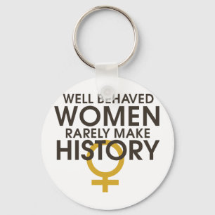 Goed gedragen vrouwen maken zelden geschiedenis sleutelhanger