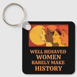 Goed gedragen vrouwen maken zelden geschiedenis sleutelhanger