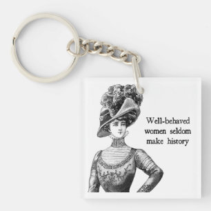 Goed gedragen vrouwen maken zelden geschiedenis sleutelhanger