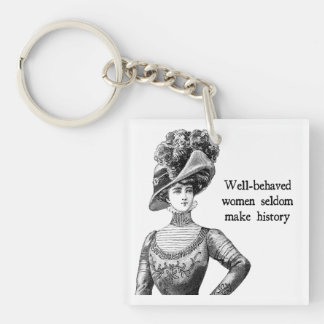 Goed gedragen vrouwen maken zelden geschiedenis sleutelhanger