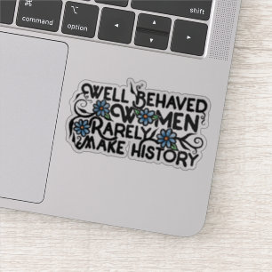 Goed gedragen vrouwen maken zelden geschiedenis sticker