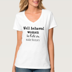 Goed gedragen vrouwen maken zelden geschiedenis t-shirt