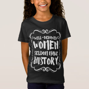 Goed gedragen vrouwen maken zelden geschiedenis t-shirt
