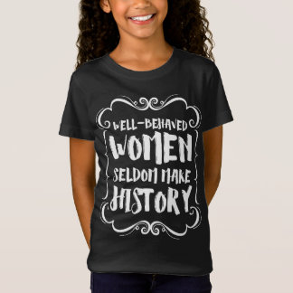 Goed gedragen vrouwen maken zelden geschiedenis t-shirt