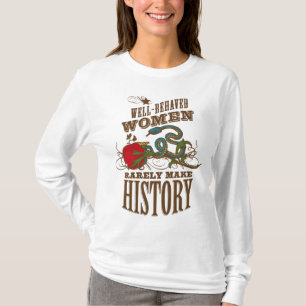 Goed gedragen vrouwen maken zelden geschiedenis t-shirt
