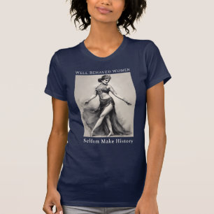 Goed gedragen vrouwen maken zelden geschiedenis T- T-shirt