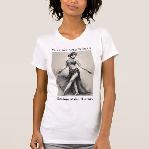 Goed gedragen vrouwen maken zelden geschiedenis T- T-shirt