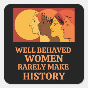Goed gedragen vrouwen maken zelden geschiedenis vierkante sticker