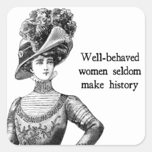 Goed gedragen vrouwen maken zelden geschiedenis vierkante sticker