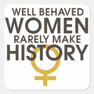 Goed gedragen vrouwen maken zelden geschiedenis vierkante sticker