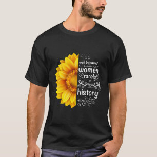 Goed gedragen vrouwen maken zelden geschiedenis zo t-shirt