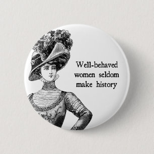 Goed gedragen vrouwen maken zelden geschiedenisBut Ronde Button 5,7 Cm