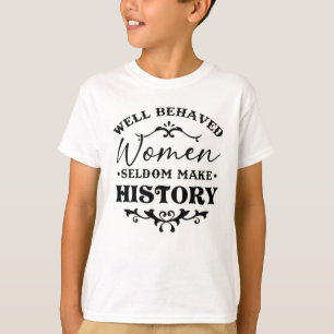Goed gedragen vrouwen maken zelden geschiedenismaa t-shirt