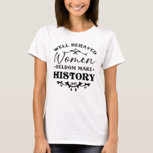 Goed gedragen vrouwen maken zelden geschiedenismaa t-shirt