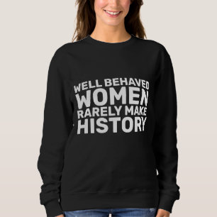 GOED GEDRAGEN VROUWEN MAKEN ZELDEN HISOTRY T SHIRT
