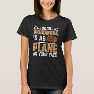 Goed houtwerk is zo vlak als je gezicht timmerman t-shirt