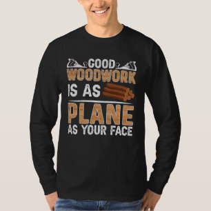 Goed houtwerk is zo vlak als je gezicht timmerman t-shirt