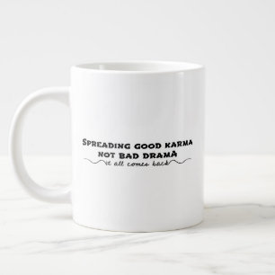 Goed karma verspreiden, geen slecht drama grote koffiekop