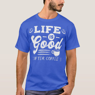 Goed leven na koffie-cafeïnetoediening Gift design T-shirt