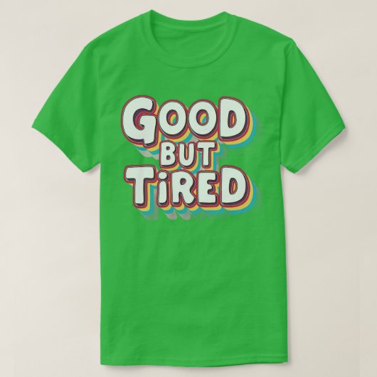 Goed, maar moe t-shirt (Design voorkant)