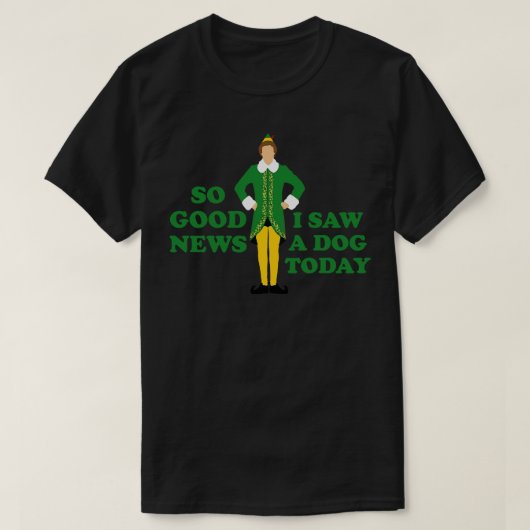Goed nieuws dat ik vandaag een hond zag t-shirt (Design voorkant)