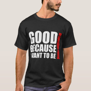 Goed omdat ik wil zijn, geen superstiton nodig t-shirt