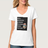 "Goed opgevoede vrouw maakt zelden geschiedenis" V T-shirt (Voorkant)