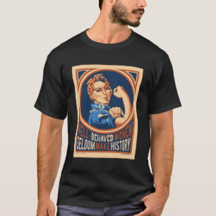 Goed opgevoede vrouwen maken zelden geschiedenis h t-shirt
